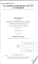 Old scams-new victims : breaking the cycle of victimization : hearing before the Special Committee on Aging, United States Senate, One Hundred Ninth Congress, first session, Washington, DC, July 27, 2005.