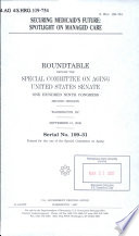 Securing Medicaid's future : spotlight on managed care : roundtable before the Special Committee on Aging, United States Senate, One Hundred Ninth Congress, second session, Washington, DC, September 13, 2006.