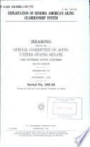 Exploitation of seniors : America's ailing guardianship system : hearing before the Special Committee on Aging, United States Senate, One Hundred Ninth Congress, second session, Washington, DC, September 7, 2006.