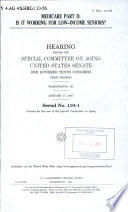 Medicare Part D : is it working for low-income seniors? : hearing before the Special Committee on Aging, United States Senate, One Hundred Tenth Congress, first session, Washington, DC, January 31, 2007.