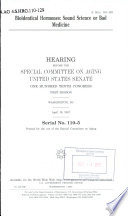 Bioidentical hormones : sound science or bad medicine : hearing before the Special Committee on Aging, United States Senate, One Hundred Tenth Congress, first session, Washington, DC, April 19, 2007.