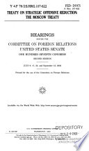 Treaty on strategic offensive reduction : the Moscow treaty : hearings before the Committee on Foreign Relations, United States Senate, One Hundred Seventh Congress, second session, July 9, 17, 23, and September 12, 2002.