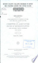 Review colony collapse disorder in honey bee colonies across the United States : hearing before the Subcommittee on Horticulture and Organic Agriculture of the Committee on Agriculture, House of Representatives, One Hundred Tenth Congress, first session, March 29, 2007.