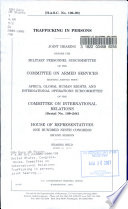 Trafficking in persons : joint hearing before the Military Personnel Subcommittee of the Committee on Armed Services meeting jointly with Africa, Global Human Rights, and International Operations Subcommittee of the Committee on International Relations, House of Representatives, One Hundred Ninth Congress, second session, hearing held June 21, 2006.