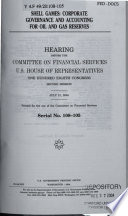 Shell games : corporate governance and accounting for oil and gas reserves : hearing before the Committee on Financial Services, U.S. House of Representatives, One Hundred Eighth Congress, second session, July 21, 2004.