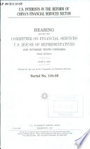 U.S. interests in the reform of China's financial services sector : hearing before the Committee on Financial Services, U.S. House of Representatives, One Hundred Tenth Congress, first session, June 6, 2007.