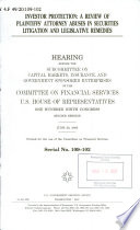 Investor protection : a review of plaintiffs' attorney abuses in securities litigation and legislative remedies : hearing before the Subcommittee on Capital Markets, Insurance, and Government Sponsored Enterprises of the Committee on Financial Services, U.S. House of Representatives, One Hundred Ninth Congress, second session, June 28, 2006.