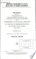 Improving transparency in state regulation of insurer investments : hearing before the Subcommittee on Capital Markets, Insurance, and Government Sponsored Enterprises of the Committee on Financial Services, U.S. House of Representatives, One Hundred Ninth Congress, second session, September 20, 2006.