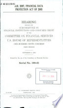 H.R. 3997, Financial Data Protection Act of 2005 : hearing before the Subcommittee on Financial Institutions and Consumer Credit of the Committee on Financial Services, U.S. House of Representatives, One Hundred Ninth Congress, first session, November 9, 2005.