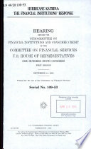 Hurricane Katrina : the financial institutions' response : hearing before the Subcommittee on Financial Institutions and Consumer Credit of the Committee on Financial Services, U.S. House of Representatives, One Hundred Ninth Congress, first session, September 14, 2005.