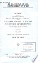 H.R. 1999--The State and Local Housing Flexibility Act of 2005 : hearing before the Subcommittee on Housing and Community Opportunity of the Committee on Financial Services, U.S. House of Representatives, One Hundred Ninth Congress, first session, May 17, 2005.