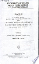 Reauthorization of the Native American Housing Assistance and Self-Determination Act : hearing before the Subcommittee on Housing and Community Opportunity of the Committee on Financial Services, U.S. House of Representatives, One Hundred Tenth Congress, first session, June 6, 2007.