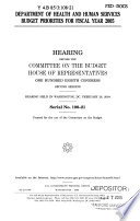 Department of Health and Human Services budget priorities for fiscal year 2005 : hearing before the Committee on the Budget, House of Representatives, One Hundred Eighth Congress, second session : hearing held in Washington, DC, February 26, 2004.