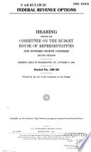 Federal revenue options : hearing before the Committee on the Budget, House of Representatives, One Hundred Eighth Congress, second session, hearing held in Washington, DC, October 6, 2004.