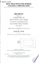 Best practices for making college campuses safe : hearing before the Committee on Education and Labor, U.S. House of Representatives, One Hundred Tenth Congress, first session, hearing held in Washington, DC, May 15, 2007.