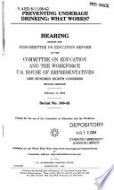 Preventing underage drinking : what works? : hearing before the Subcommittee on Education Reform of the Committee on Education and the Workforce, U.S. House of Representatives, One Hundred Eighth Congress, second session, February 11, 2004.