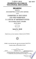 Examining success in vocational education : hearing before the Subcommittee on Education Reform of the Committee on Education and the Workforce, U.S. House of Representatives, One Hundred Eighth Congress, second session, April 27, 2004.