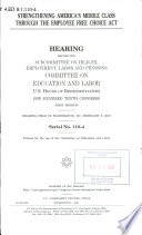 Strengthening America's middle class through the Employee Free Choice Act : hearing before the Subcommittee on Health, Employment, Labor and Pensions, Committee on Education and Labor, U.S. House of Representatives, One Hundred Tenth Congress, first session, hearing held in Washington, DC, February 8, 2007.