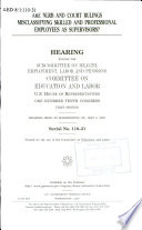 Are NLRB and court rulings misclassifying skilled and professional employees as supervisors? : hearing before the Subcommittee on Health, Employment, Labor and Pensions, Committee on Education and Labor, U.S. House of Representatives, One Hundred Tenth Congress, first session, hearing held in Washington, DC, May 8, 2007.
