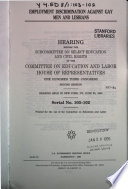 Employment discrimination against gay men and lesbians : hearing before the Subcommittee on Select Education and Civil Rights of the Committee on Education and Labor, House of Representatives, One Hundred Third Congress, second session, hearing held in New York, NY, June 20, 1994.