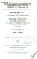 The Older Americans Act : strengthening communities to support the next generation of older Americans : field hearing before the Subcommittee on Select Education of the Committee on Education and the Workforce, U.S. House of Representatives, One Hundred Ninth Congress, second session, April 3, 2006, in Edinburg, Texas.
