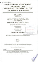 Improving NIH management and operation : a legislative hearing on the NIH Reform Act of 2006 : hearing before the Committee on Energy and Commerce, House of Representatives, One Hundred Ninth Congress, second session, September 19, 2006.