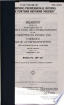 Examining professional boxing : are further reforms needed? : hearing before the Subcommittee on Commerce, Trade, and Consumer Protection of the Committee on Energy and Commerce, House of Representatives, One Hundred Eighth Congress, second session, September 9, 2004.