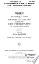 Health information technology : improving quality and value of patient care : hearing before the Subcommittee on Health of the Committee on Energy and Commerce, House of Representatives, One Hundred Eighth Congress, second session, July 22, 2004.