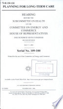 Planning for long-term care : hearing before the Subcommittee on Health of the Committee on Energy and Commerce, House of Representatives, One Hundred Ninth Congress, second session, May 17, 2006.