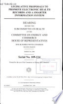 Legislative proposals to promote electronic health records and a smarter information system : hearing before the Subcommittee on Health of the Committee on Energy and Commerce, House of Representatives, One Hundred Ninth Congress, second session, March 16, 2006.