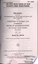The spectrum needs of our nation's first responders : hearing before the Subcommittee on Telecommunications and the Internet of the Committee on Energy and Commerce, House of Representatives, One Hundred Eighth Congress, first session, June 11, 2003.