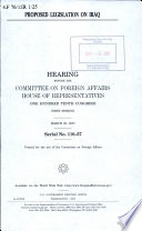 Proposed legislation on Iraq : hearing before the Committee on Foreign Affairs, House of Representatives, One Hundred Tenth Congress, first session, March 20, 2007.