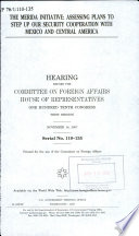 The Merida Initiative : assessing plans to step up our security cooperation with Mexico and Central America : hearing before the Committee on Foreign Affairs, House of Representatives, One Hundred Tenth Congress, first session, November 14, 2007.