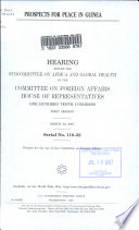 Prospects for peace in Guinea : hearing before the Subcommittee on Africa and Global Health of the Committee on Foreign Affairs, House of Representatives, One Hundred Tenth Congress, first session, March 22, 2007.