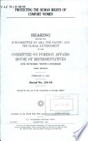 Protecting the human rights of comfort women : hearing before the Subcommittee on Asia, the Pacific, and the Global Environment of the Committee on Foreign Affairs, House of Representatives, One Hundred Tenth Congress, first session, February 15, 2007.