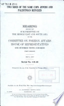 Two sides of the same coin : Jewish and Palestinian refugees : hearing before the Subcommittee on the Middle East and South Asia of the Committee on Foreign Affairs, House of Representatives, One Hundred Tenth Congress, first session, May 8, 2007.