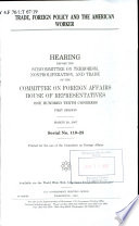 Trade, foreign policy and the American worker : hearing before the Subcommittee on Terrorism, Nonproliferation, and Trade of the Committee on Foreign Affairs, House of Representatives, One Hundred Tenth Congress, first session, March 28, 2007.