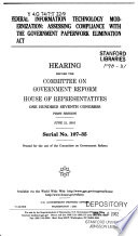 Federal information technology modernization : assessing compliance with the Government Paperwork Elimination Act : hearing before the Committee on Government Reform, House of Representatives, One Hundred Seventh Congress, first session, June 21, 2001.