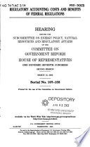 Regulatory accounting : costs and benefits of federal regulations : hearing before the Subcommittee on Energy Policy, Natural Resources, and Regulatory Affairs of the Committee on Government Reform, House of Representatives, One Hundred Seventh Congress, second session, March 12, 2002.