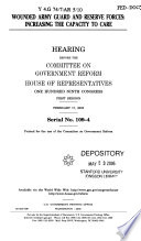 Wounded Army Guard and Reserve forces : increasing the capacity to care : hearing before the Committee on Government Reform, House of Representatives, One Hundred Ninth Congress, first session, February 17, 2005.