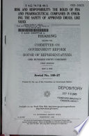 Risk and responsibility : the roles of FDA and pharmaceutical companies in ensuring the safety of approved drugs, like Vioxx : hearing before the Committee on Government Reform, House of Representatives, One Hundred Ninth Congress, first session, May 5, 2005.