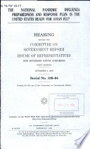 The national pandemic influenza preparedness and response plan : is the United States ready for avian flu? : hearing before the Committee on Government Reform, House of Representatives, One Hundred Ninth Congress, first session, November 4, 2005.