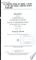 No computer system left behind : a review of the 2005 federal computer security scorecards : hearing before the Committee on Government Reform, House of Representatives, One Hundred Ninth Congress, second session, March 16, 2006.