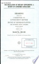 The regulation of dietary supplements : a review of consumer safeguards : hearing before the Committee on Government Reform, House of Representatives, One Hundred Ninth Congress, second session, March 9, 2006.