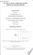 The need to know : information sharing lessons for disaster response : hearing before the Committee on Government Reform, House of Representatives, One Hundred Ninth Congress, second session, March 30, 2006.