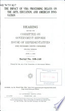 The impact of visa processing delays on the arts, education, and American innovation : hearing before the Committee on Government Reform, House of Representatives, One Hundred Ninth Congress, second session, April 4, 2006.