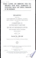 Human cloning and embryonic stem cell research after Seoul : examination exploitation, fraud, and ethical problems in the research : hearing before the Subcommittee on Criminal Justice, Drug Policy, and Human Resources of the Committee on Government Reform, House of Representatives, One Hundred Ninth Congress, second session, March 7, 2006.