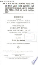 Fiscal year 2007 drug control budget and the Byrne Grant, HIDTA, and other law enforcement programs : are we jeopardizing federal, state, and local cooperation? : hearing before the Subcommittee on Criminal Justice, Drug Policy, and Human Resources of the Committee on Government Reform, House of Representatives, One Hundred Ninth Congress, second session, May 23, 2006.