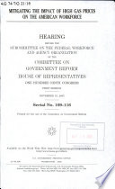 Mitigating the impact of high gas prices on the American workforce : hearing before the Subcommittee on the Federal Workforce and Agency Organization of the Committee on Government Reform, House of Representatives, One Hundred Ninth Congress, first session, November 16, 2005.