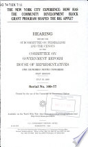 The New York City experience : how has the Community Development Block Grant Program shaped the Big Apple? : hearing before the Subcommittee on Federalism and the Census of the Committee on Government Reform, House of Representatives, One Hundred Ninth Congress, first session, July 25, 2005.